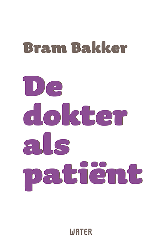 Dokter als patiënt Bram Bakker